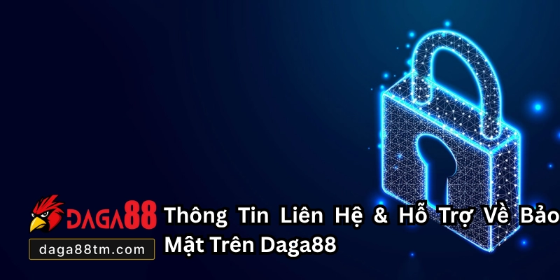 Chính Sách Bảo Mật Tại Daga88 - Cam Kết Bảo Vệ Tuyệt Đối