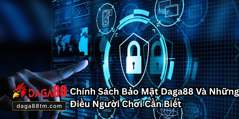 Chính Sách Bảo Mật Tại Daga88 - Cam Kết Bảo Vệ Tuyệt Đối