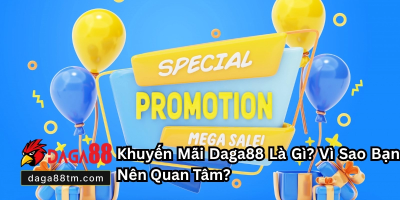 Khuyến Mãi Daga88 - Tổng Hợp Những Ưu Đãi Hấp Dẫn