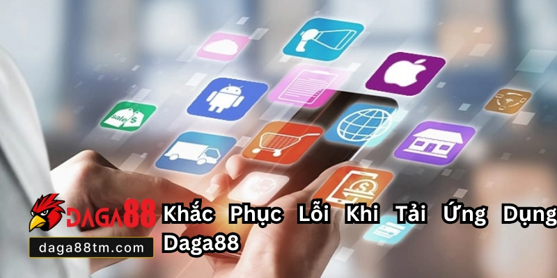Tải Ứng Dụng Daga88 - Hướng Dẫn Chi Tiết Mới Năm 2026