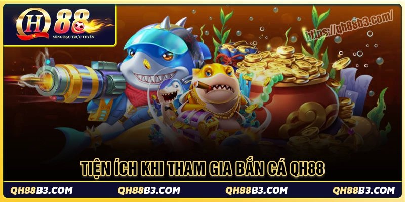 Bắn cá QH88 - Săn thưởng cực đã, trúng vàng mỗi ngày
