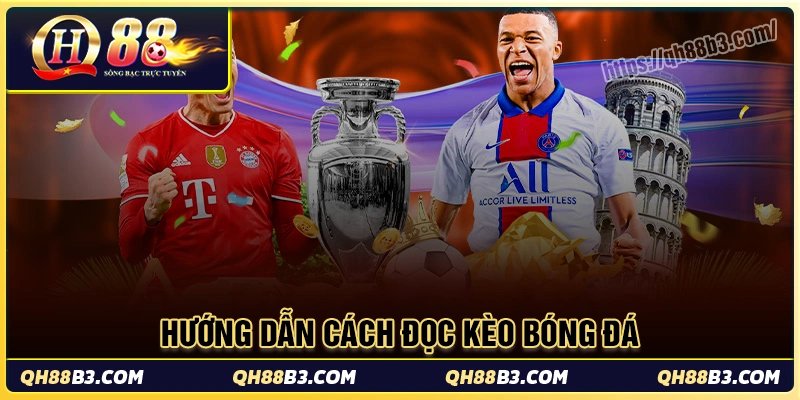 Cách đọc kèo bóng đá dấp dẫn chi tiết tại QH88