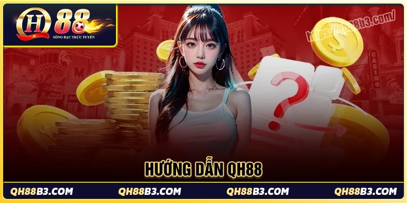 Hướng dẫn QH88: Thao tác tại nhà cái cho người chơi