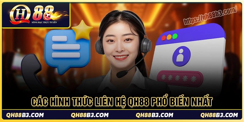 Liên Hệ QH88 - Hướng dẫn cách kết nối CSKH nhanh nhất