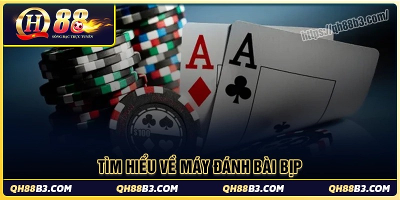 Máy đánh bài bịp là gì? Các máy soi bài tinh vi tại QH88