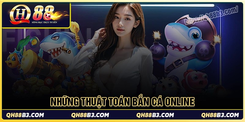 Thuật toán bắn cá online - Cơ chế vận hành game tại QH88