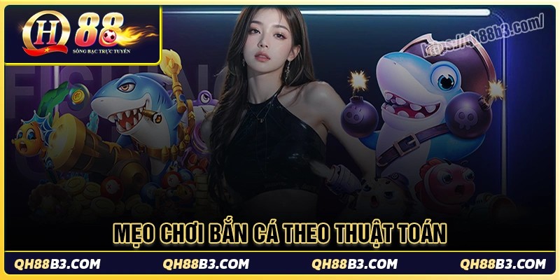 Thuật toán bắn cá online - Cơ chế vận hành game tại QH88