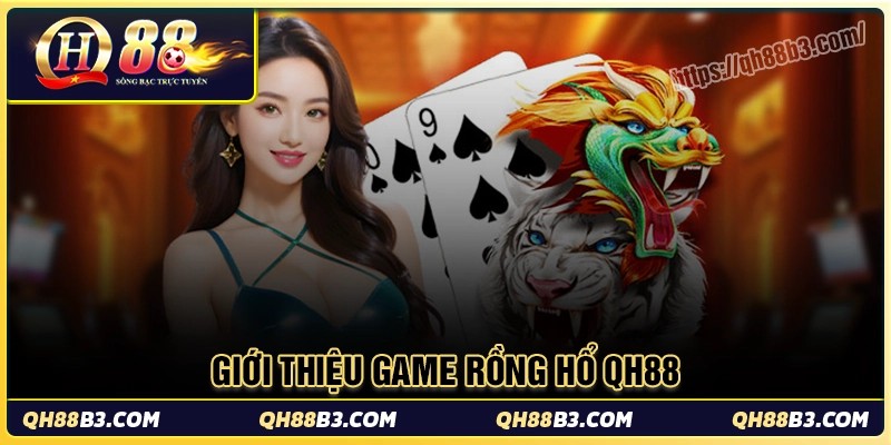 Rồng hổ Qh88 - Game bài đổi thưởng uy tín tại Qh88