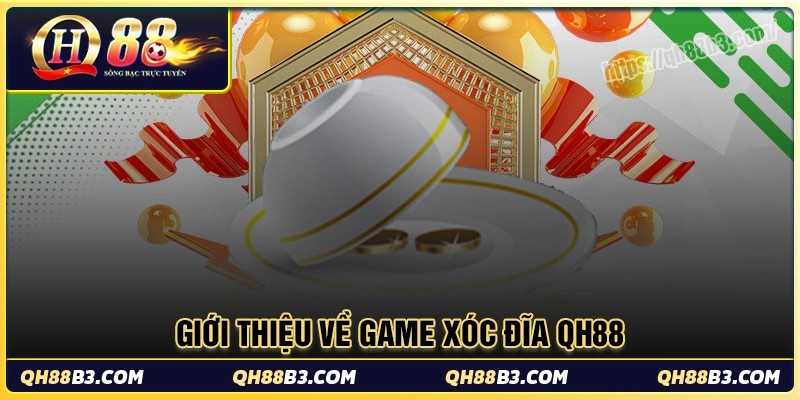 Xóc đĩa - Trải nghiệm game casino hấp dẫn của QH88