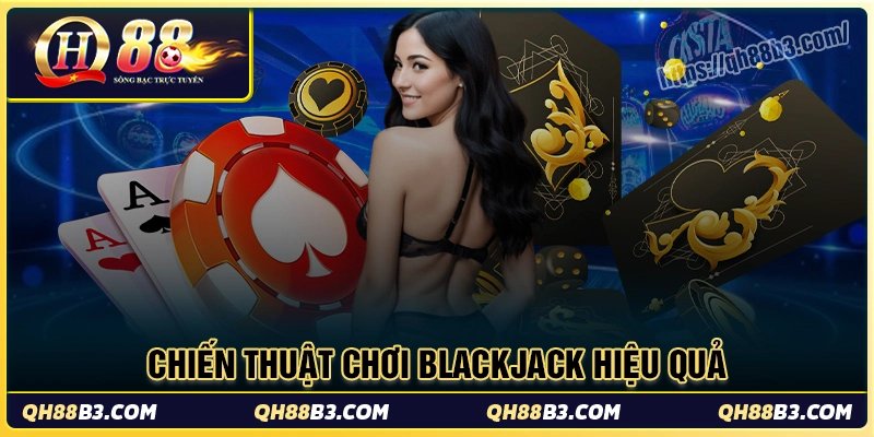 Cách chơi Blackjack QH88 - Cẩm nang dành cho người chơi